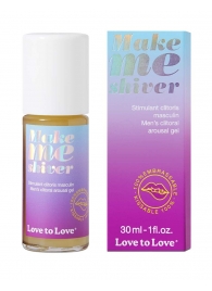 Возбуждающий гель для пениса Make Me Shiver - 30 мл. - Love to Love - купить с доставкой в Саратове